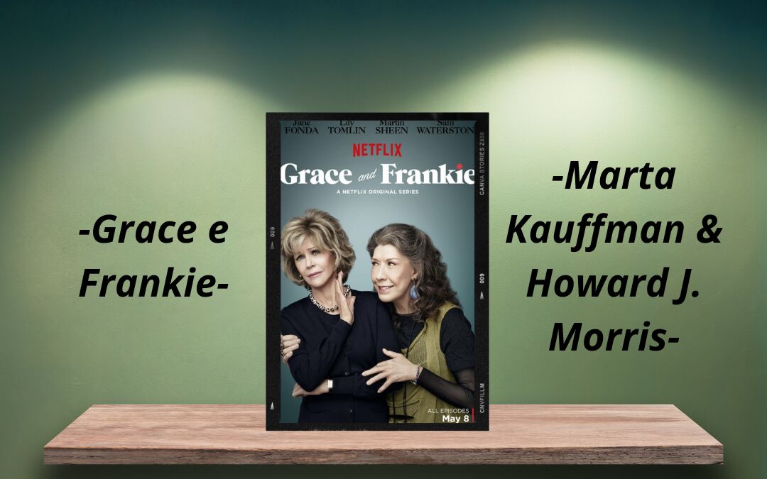 Grace e Frankie serie tv Netflix